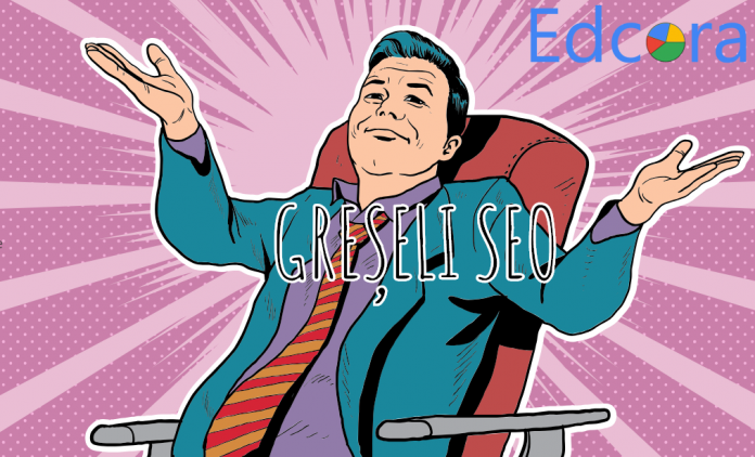 SEO și cele mai importante greșeli de evitat